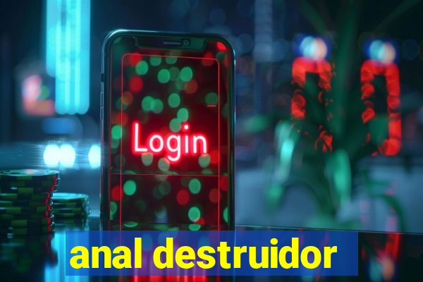 anal destruidor